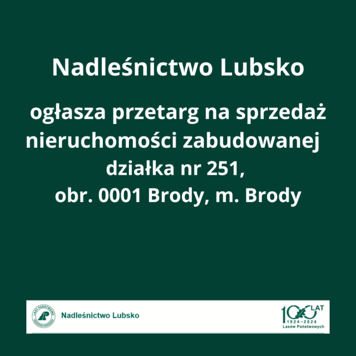 Nadleśnictwo&#x20;Lubsko&#x20;ogłasza&#x20;przetarg&#x20;na&#x20;sprzedaż&#x20;nieruchomości&#x20;zabudowanej&#x20;-&#x20;działka&#x20;nr&#x20;251&#x2c;&#x20;&#x20;obr&#x2e;&#x20;0001&#x20;Brody&#x2c;&#x20;m&#x2e;&#x20;Brody