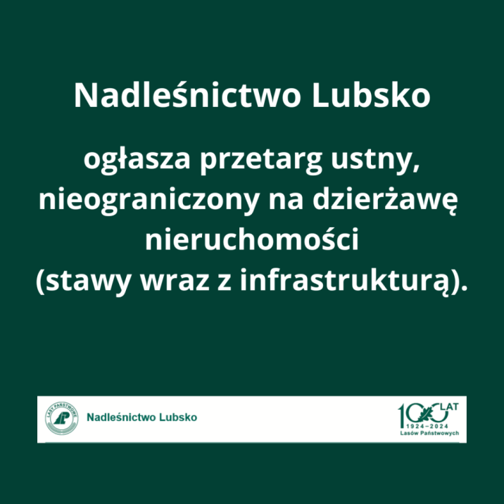 Na&#x20;grafice&#x20;znajduje&#x20;się&#x20;biały&#x20;napis&#x20;na&#x20;ciemnozielonym&#x20;tle&#x20;informujący&#x20;o&#x20;przetargu&#x2e;&#x20;Na&#x20;dole&#x20;grafiki&#x20;znajdują&#x20;się&#x20;loga&#x20;Lasów&#x20;Państwowych&#x20;&#x28;w&#x20;tym&#x20;jubileuszowe&#x29;&#x20;oraz&#x20;napis&#x20;Nadleśnictwo&#x20;Lubsko&#x2e;
